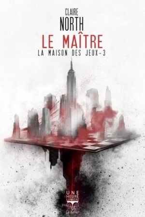 Claire North – La Maison des jeux, Tome 3 : Le Maître