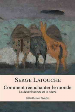 Comment réenchanter le monde: La décroissance et le sacré