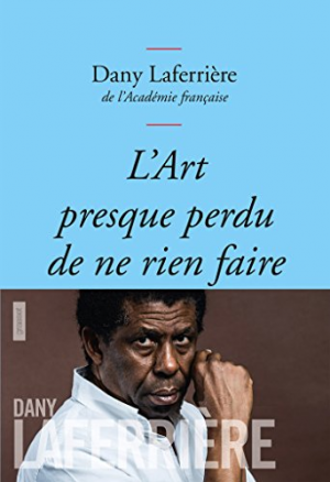 Dany Laferrière – L&rsquo;art presque perdu de ne rien faire