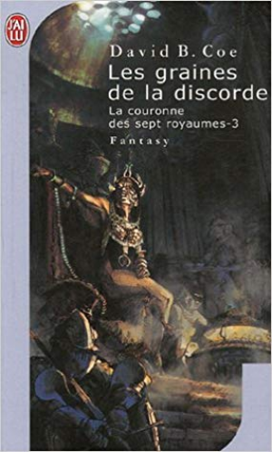 David B. Coe – La couronne des 7 royaumes, Tome 3 : Les graines de la discorde