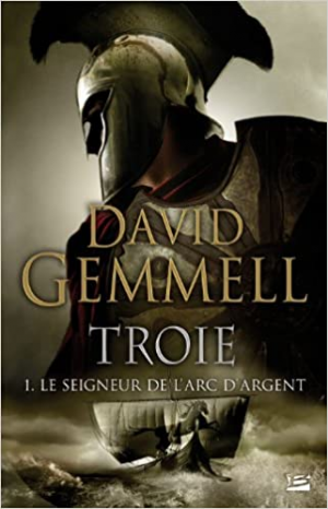 David Gemmell – Troie, Tome 1 : Le Seigneur de l&rsquo;Arc d&rsquo;Argent