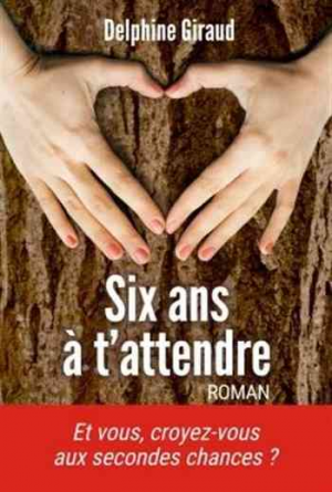 Delphine Giraud – Six ans à t&rsquo;attendre