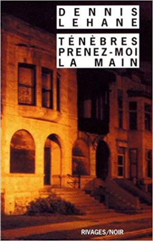 Dennis Lehane – Ténèbres, prenez-moi la main