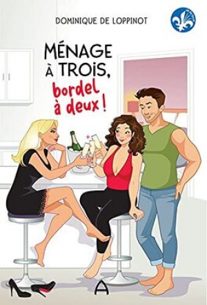 Dominique De Loppinot – Ménage à trois, bordel à deux