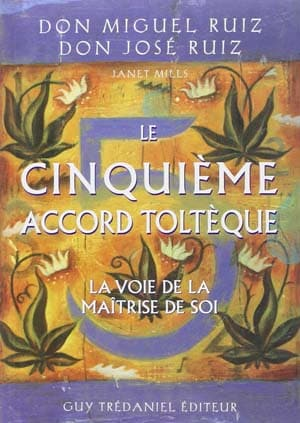 Don Miguel Ruiz – Le cinquième Accord Toltèque