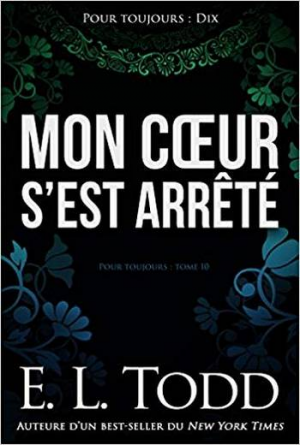 E. L. Todd – Pour toujours – Tome 10: Mon cœur s’est arrêté