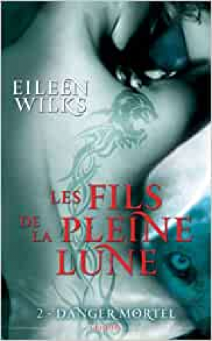 Eileen Wilks – Les Fils de la Pleine Lune, tome 2 : Danger mortel