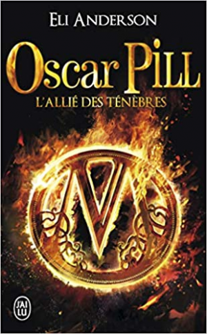 Eli Anderson – Oscar Pill, Tome 4 : L&rsquo;allié des ténèbres