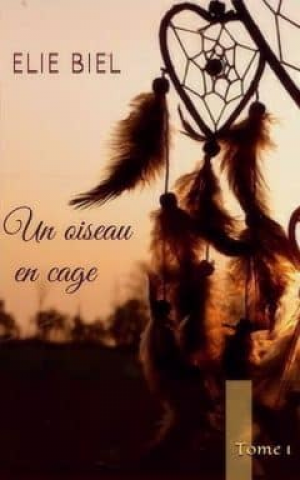 Elie Biel – Un oiseau en cage: Tome 1