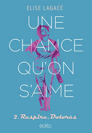 Élise Lagacé – Une chance qu&rsquo;on s&rsquo;aime, Tome 2 : Respire, Dolorès