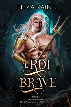 Eliza Raine, Rose Wilson – Les Épreuves de Poséidon, Tome 3 : Le Roi brave