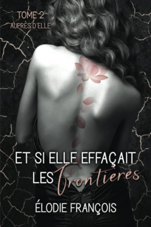 Elodie Francois – Et si elle effaçait les frontières, Tome 2 : Auprès d&rsquo;elle