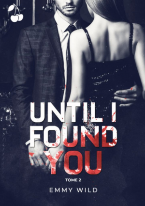 Emmy Wild – Until I Found You, Tome 2