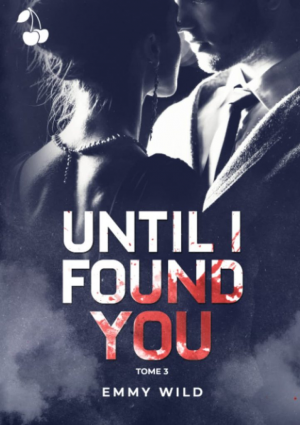 Emmy Wild – Until I Found You, Tome 3