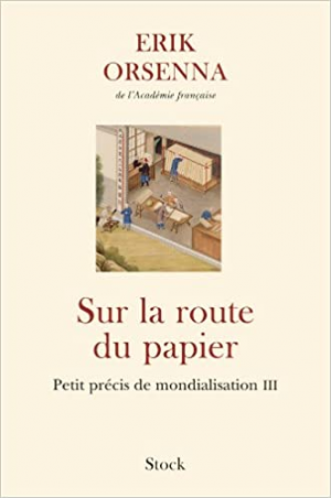 Erik Orsenna – Sur la route du papier: Petit précis de mondialisation II