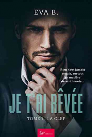 Eva B. — Je t&rsquo;ai rêvée, Tome 1: La clef