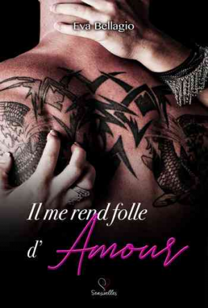 Eva Bellagio – Il me rend folle… d&rsquo;amour, Tome 3