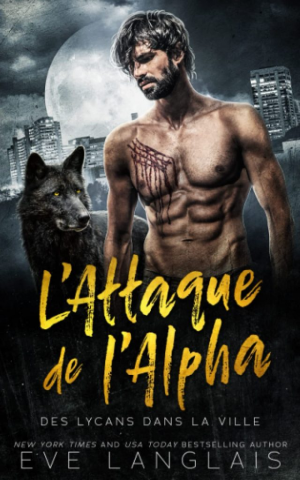 Eve Langlais – Des lycans dans la ville, Tome 1 : L&rsquo;Attaque de l&rsquo;alpha