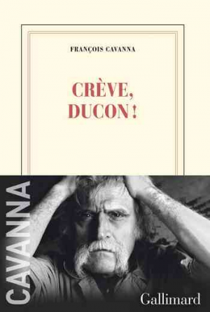 François Cavanna – Crève, Ducon !