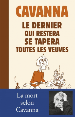 François Cavanna – Le dernier qui restera se tapera toutes les veuves