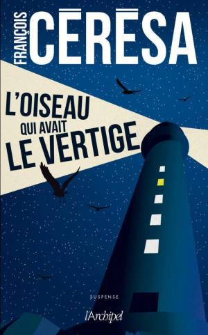 François Cérésa – L&rsquo;oiseau qui avait le vertige