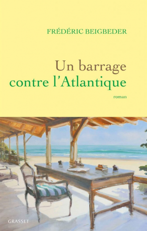 Frédéric Beigbeder – Un barrage contre l’Atlantique