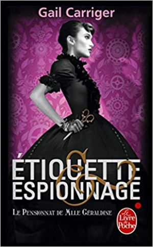 Gail Carriger – Le Pensionnat de Mlle Géraldine, tome 1 : Etiquette & espionnage