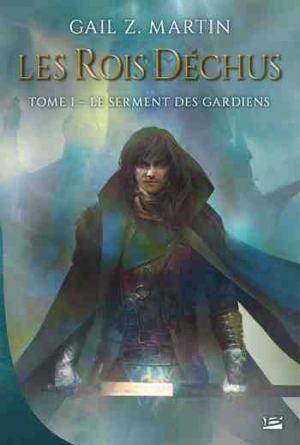 Gail Z. Martin – Les Rois déchus – Tome1: Le Serment des Gardiens