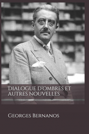 Georges Bernanos – Dialogue d’ombres et Autres Nouvelles