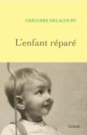 Grégoire Delacourt – L&rsquo;enfant réparé