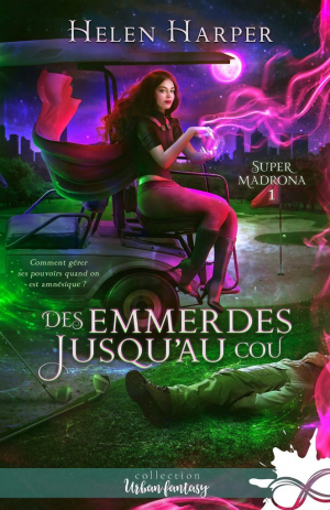 Helen Harper – Super Madrona, Tome 1 : Dans les emmerdes jusqu&rsquo;au cou