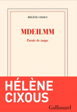 Hélène Cixous – Mdeilmm : Parole de taupe