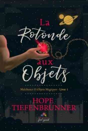 Hope Tiefenbrunner – Malchance et objets magiques – Tome 1 : La rotonde aux objets