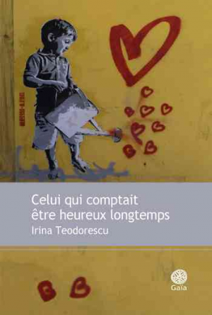 Irina Teodorescu – Celui qui comptait être heureux longtemps