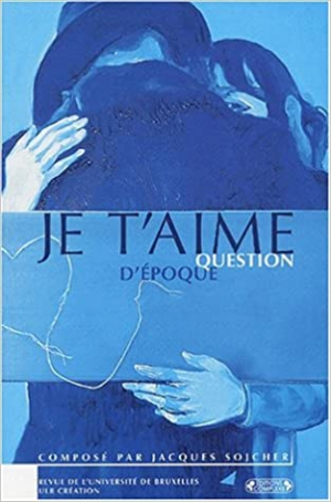 Jacques Celard – Revue de l’Université de Bruxelles : Je t’aime, question d’époque