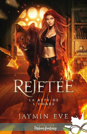 Jaymin Eve – La Bête de l&rsquo;ombre, Tome 1 : Rejetée