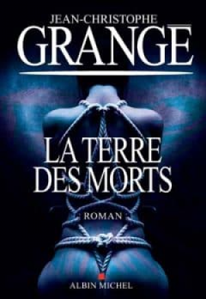 Jean-Christophe Grangé – La Terre des morts