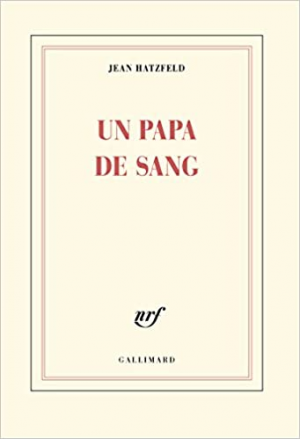 Jean Hatzfeld – Un papa de sang