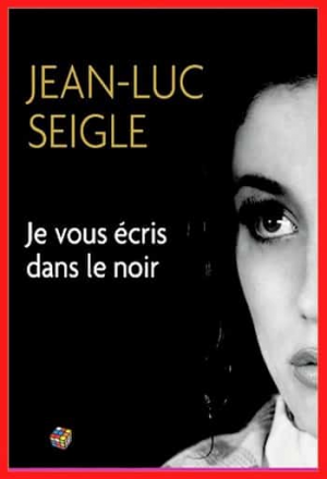 Jean-Luc Seigle – Je vous écris dans le noir