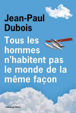 Jean-Paul Dubois – Tous les hommes n&rsquo;habitent pas le monde de la même façon