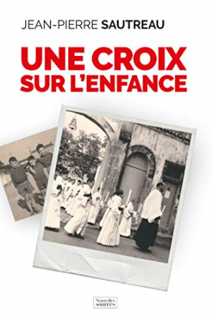 Jean-Pierre Sautreau – Une croix sur l&rsquo;enfance