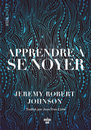 Jeremy Robert Johnson – Apprendre à se noyer