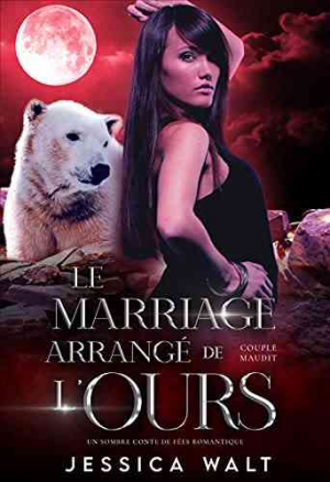 Jessica Walt – Couple maudit, Tome 5 : Le Marriage Arrangé de l‘Ours