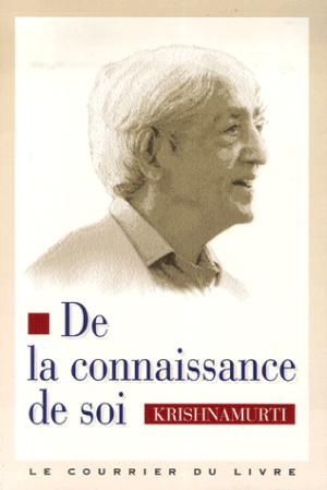 Jiddu Krishnamurti – De la connaissance de soi