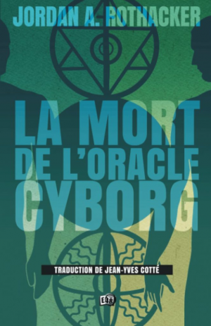 Jordan A. Rothacker – La mort de l&rsquo;Oracle cyborg