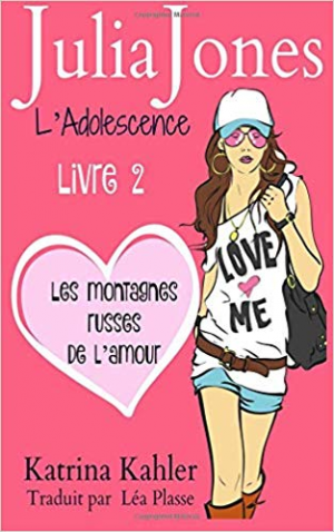 Julia Jones – L’adolescence, Tome 2 : Les Montagnes Russes de l&rsquo;Amour