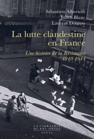 Julien Blanc, Laurent Douzou et Sébastien Albertelli – La lutte clandestine en France