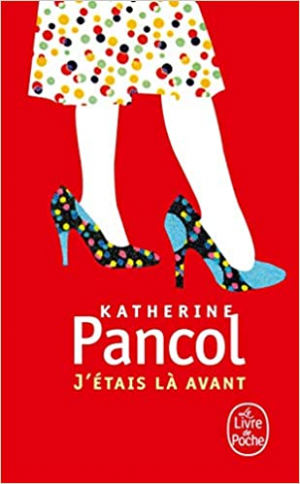 Katherine Pancol – J’étais là avant