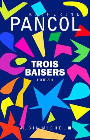 Katherine Pancol – Trois Baisers