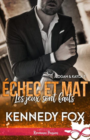 Kennedy Fox – Échec et mat, Logan & Kayla, Tome 1 : Les Jeux sont faits